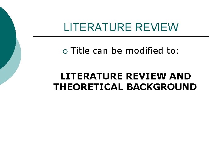 LITERATURE REVIEW ¡ Title can be modified to: LITERATURE REVIEW AND THEORETICAL BACKGROUND 