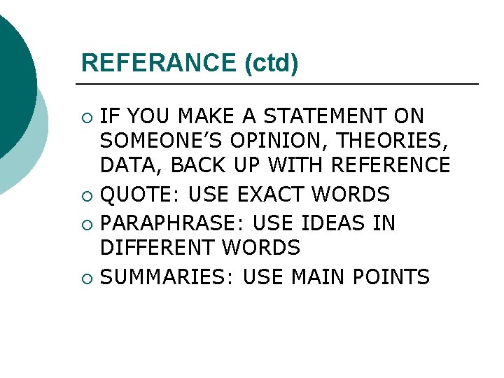 REFERANCE (ctd) IF YOU MAKE A STATEMENT ON SOMEONE’S OPINION, THEORIES, DATA, BACK UP
