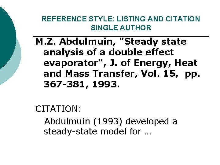 REFERENCE STYLE: LISTING AND CITATION SINGLE AUTHOR M. Z. Abdulmuin, "Steady state analysis of