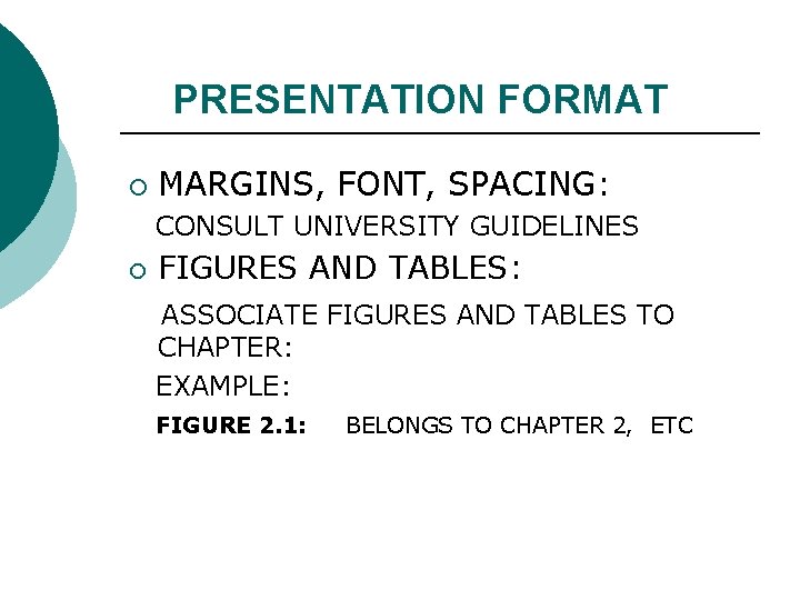 PRESENTATION FORMAT ¡ MARGINS, FONT, SPACING: CONSULT UNIVERSITY GUIDELINES ¡ FIGURES AND TABLES: ASSOCIATE