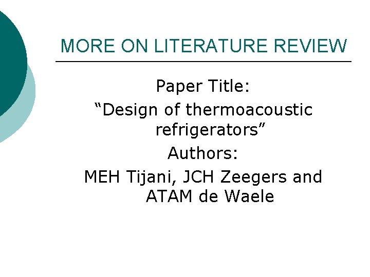 MORE ON LITERATURE REVIEW Paper Title: “Design of thermoacoustic refrigerators” Authors: MEH Tijani, JCH
