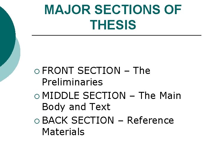 MAJOR SECTIONS OF THESIS ¡ FRONT SECTION – The Preliminaries ¡ MIDDLE SECTION –