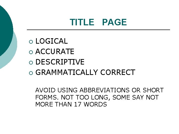 TITLE PAGE LOGICAL ¡ ACCURATE ¡ DESCRIPTIVE ¡ GRAMMATICALLY CORRECT ¡ AVOID USING ABBREVIATIONS