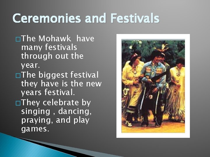 Ceremonies and Festivals � The Mohawk have many festivals through out the year. �
