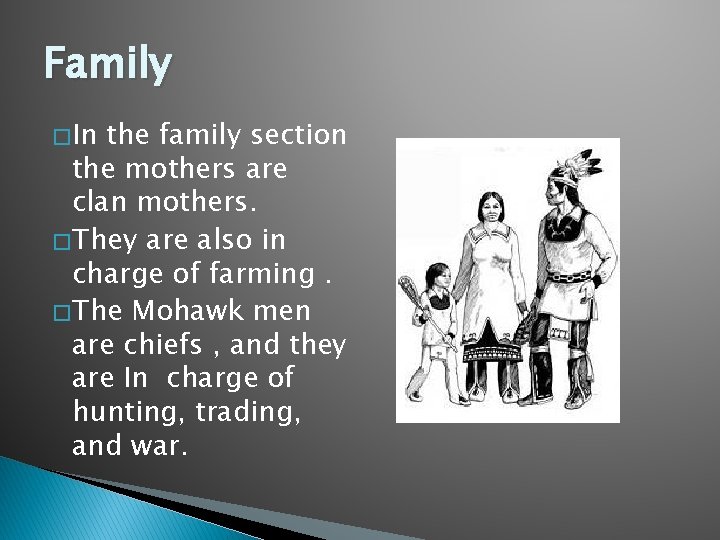 Family � In the family section the mothers are clan mothers. � They are