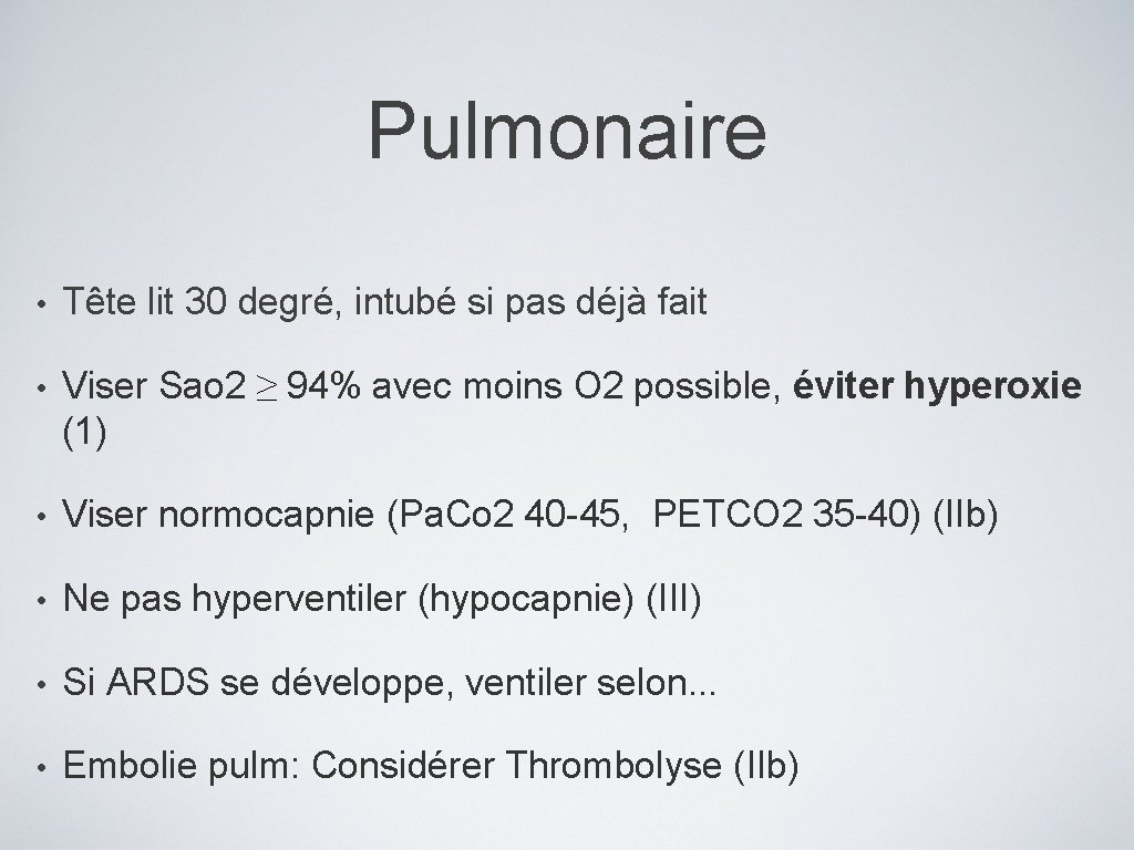 Pulmonaire • Tête lit 30 degré, intubé si pas déjà fait • Viser Sao