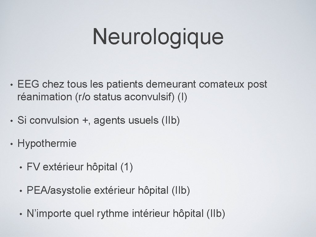 Neurologique • EEG chez tous les patients demeurant comateux post réanimation (r/o status aconvulsif)