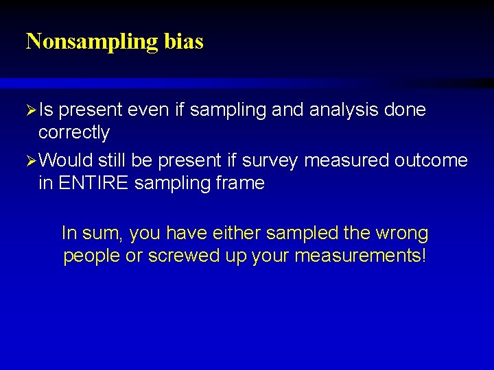 Nonsampling bias ØIs present even if sampling and analysis done correctly ØWould still be