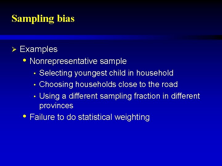 Sampling bias Ø Examples • Nonrepresentative sample Selecting youngest child in household • Choosing