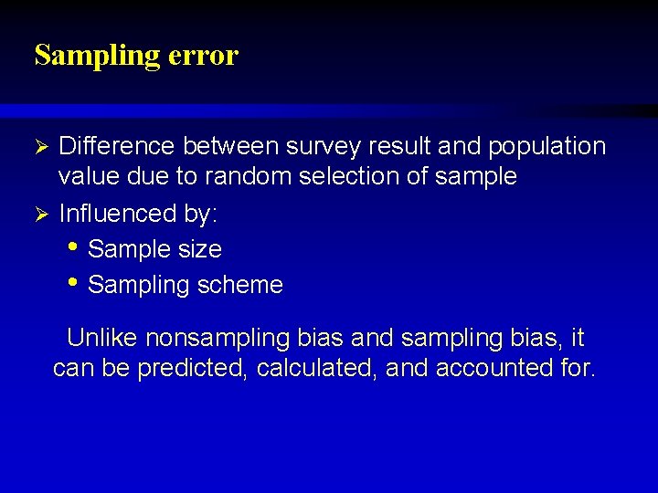 Sampling error Difference between survey result and population value due to random selection of