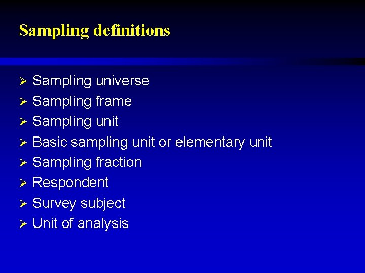 Sampling definitions Ø Ø Ø Ø Sampling universe Sampling frame Sampling unit Basic sampling