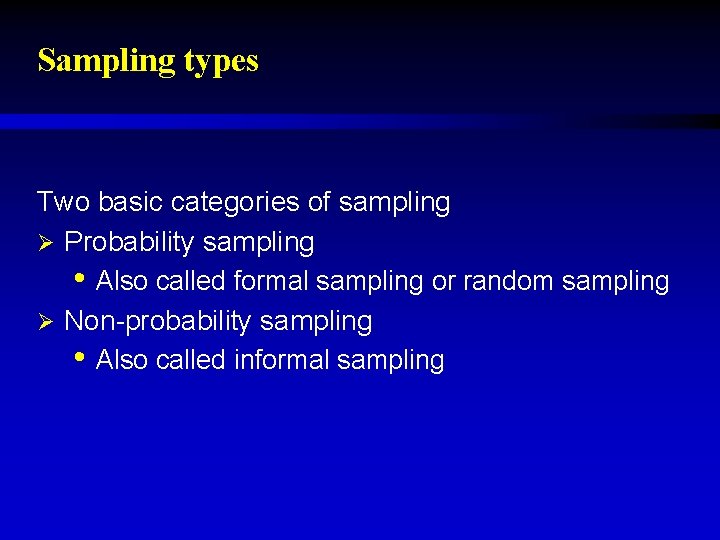 Sampling types Two basic categories of sampling Ø Probability sampling • Also called formal