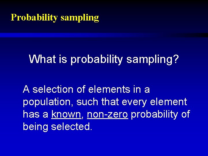 Probability sampling What is probability sampling? A selection of elements in a population, such
