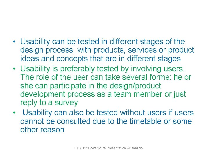  • Usability can be tested in different stages of the design process, with