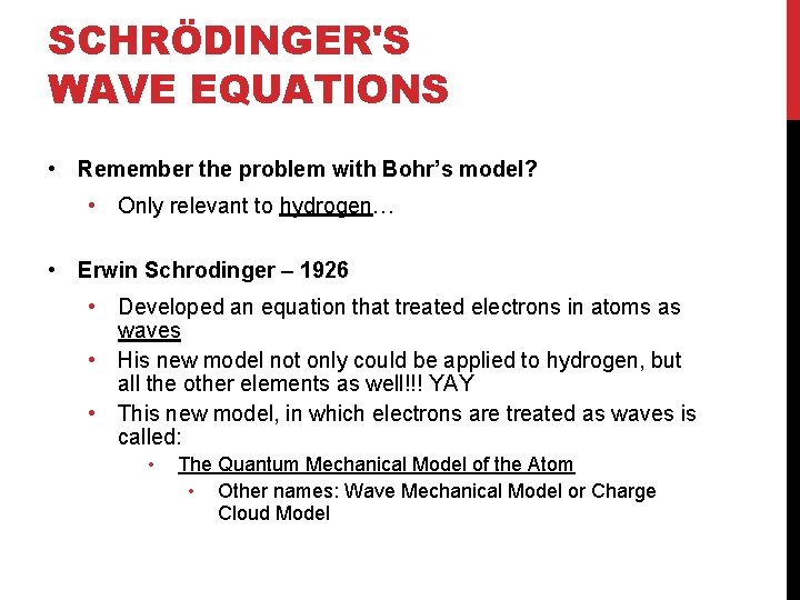 SCHRÖDINGER'S WAVE EQUATIONS • Remember the problem with Bohr’s model? • Only relevant to