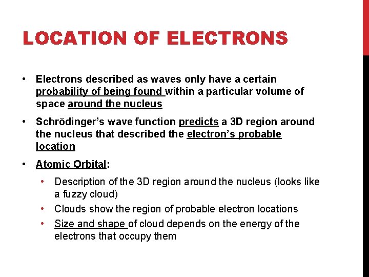 LOCATION OF ELECTRONS • Electrons described as waves only have a certain probability of