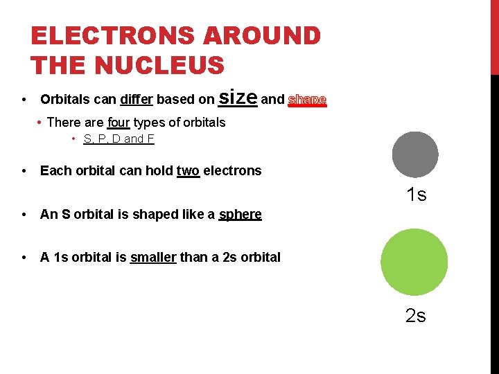 ELECTRONS AROUND THE NUCLEUS • Orbitals can differ based on size and shape •