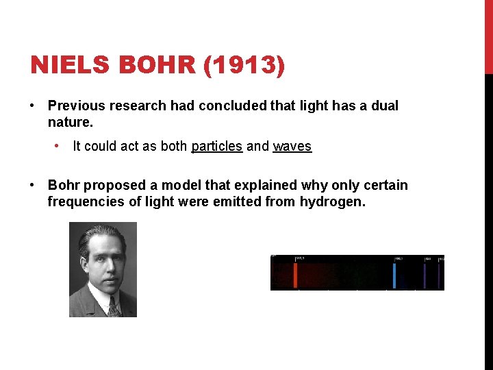 NIELS BOHR (1913) • Previous research had concluded that light has a dual nature.