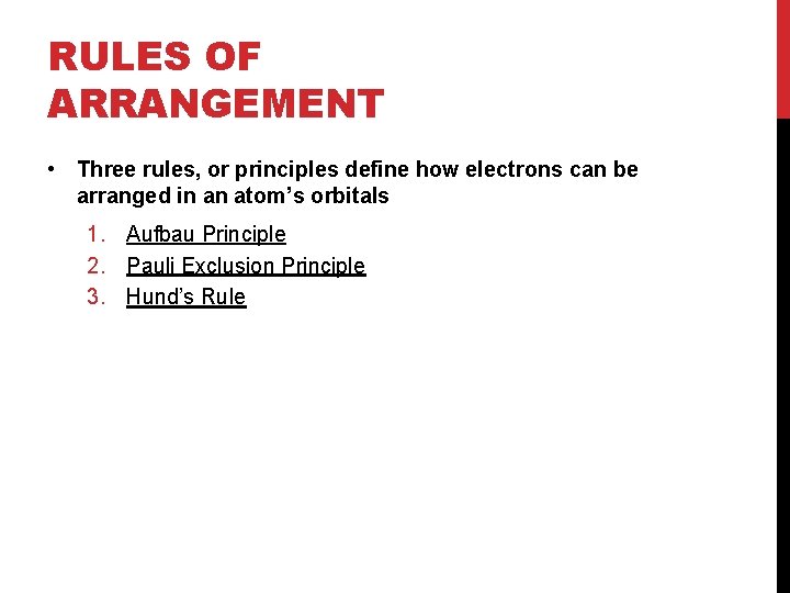 RULES OF ARRANGEMENT • Three rules, or principles define how electrons can be arranged