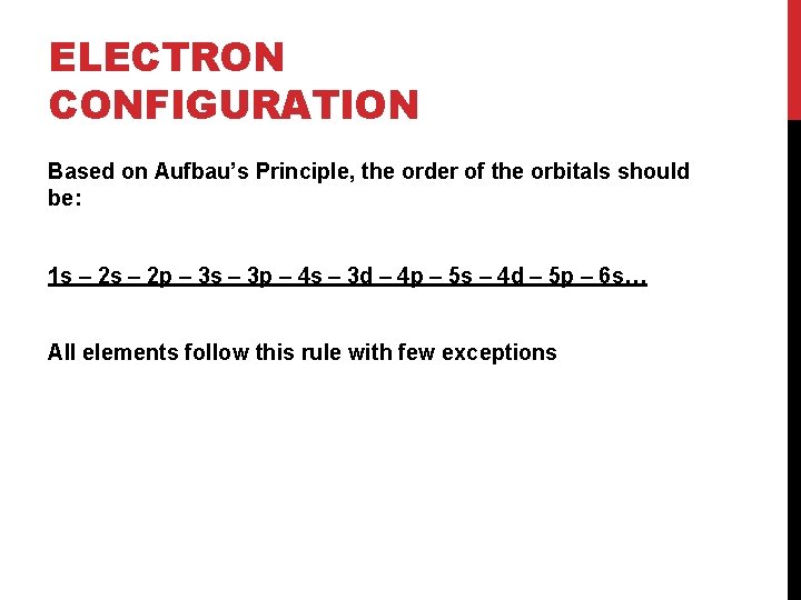 ELECTRON CONFIGURATION Based on Aufbau’s Principle, the order of the orbitals should be: 1