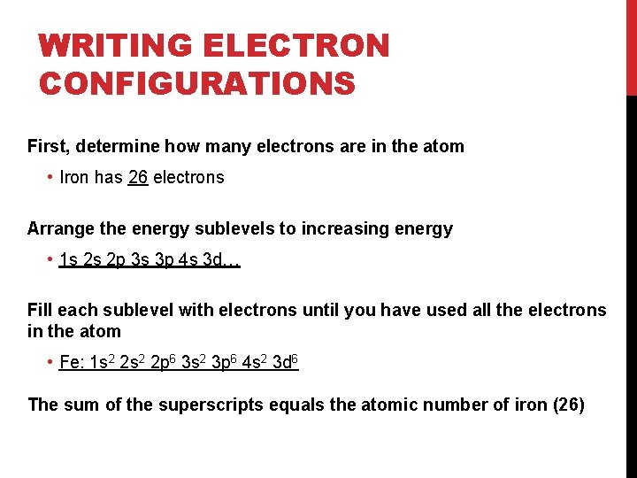 WRITING ELECTRON CONFIGURATIONS First, determine how many electrons are in the atom • Iron