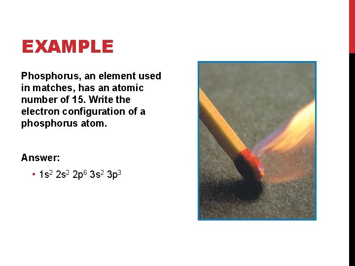 EXAMPLE Phosphorus, an element used in matches, has an atomic number of 15. Write