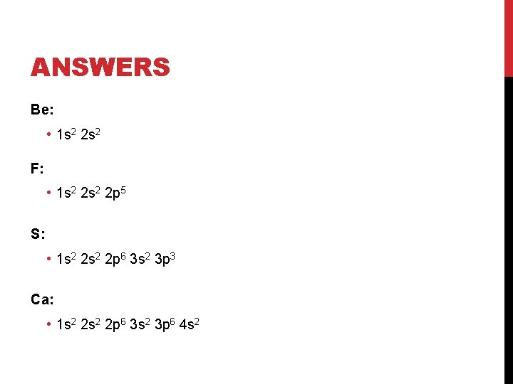 ANSWERS Be: • 1 s 2 2 s 2 F: • 1 s 2