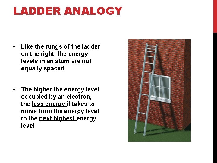 LADDER ANALOGY • Like the rungs of the ladder on the right, the energy