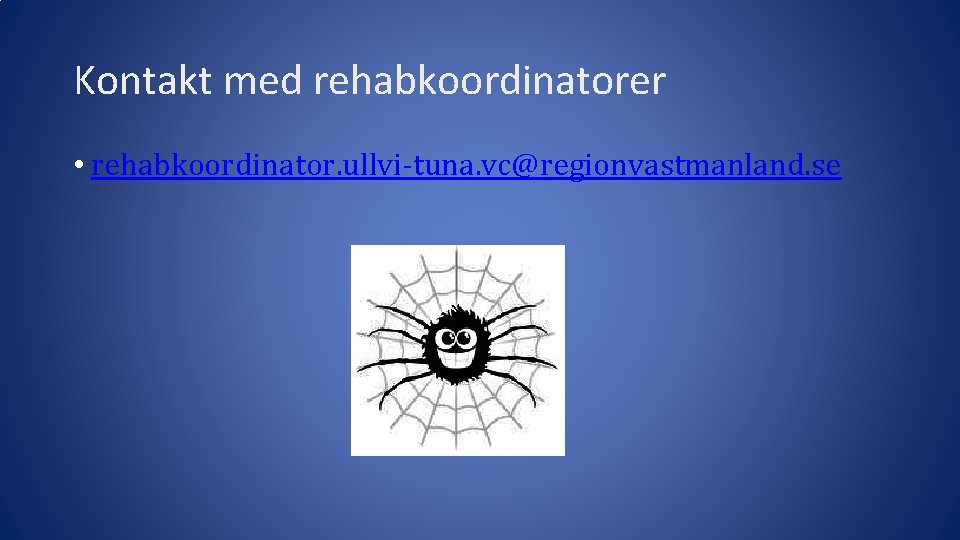Kontakt med rehabkoordinatorer • rehabkoordinator. ullvi-tuna. vc@regionvastmanland. se 