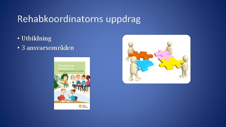 Rehabkoordinatorns uppdrag • Utbildning • 3 ansvarsområden 