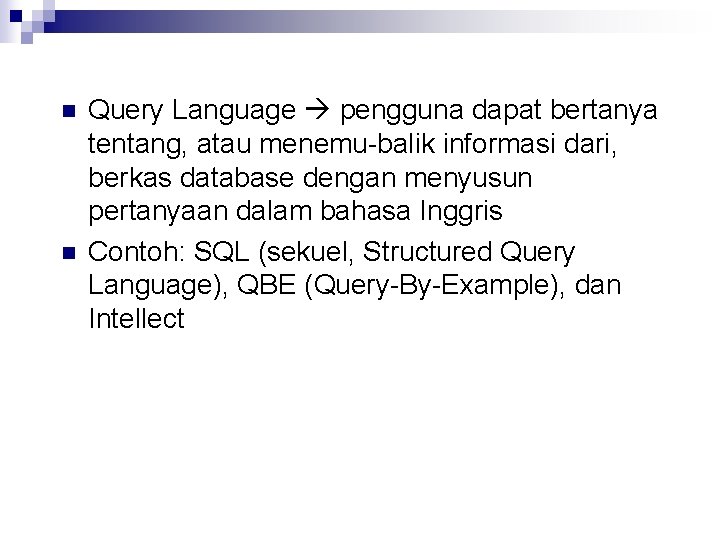 n n Query Language pengguna dapat bertanya tentang, atau menemu-balik informasi dari, berkas database