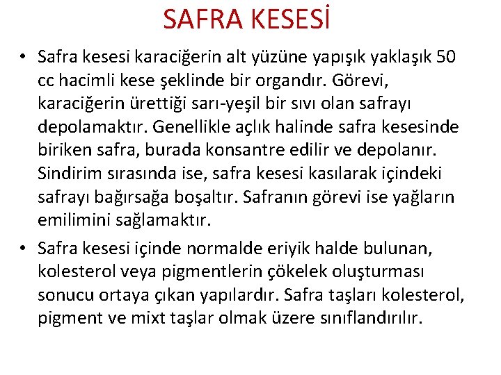 SAFRA KESESİ • Safra kesesi karaciğerin alt yüzüne yapışık yaklaşık 50 cc hacimli kese