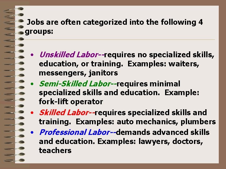 Jobs are often categorized into the following 4 groups: • Unskilled Labor--requires no specialized