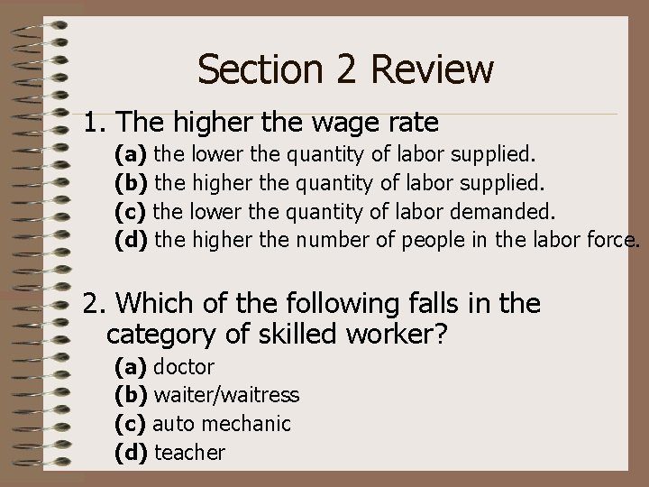 Section 2 Review 1. The higher the wage rate (a) the lower the quantity