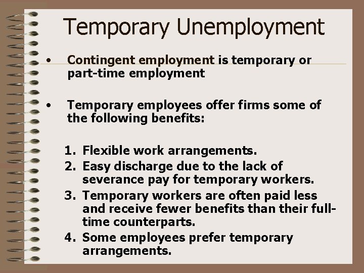 Temporary Unemployment • Contingent employment is temporary or part-time employment • Temporary employees offer