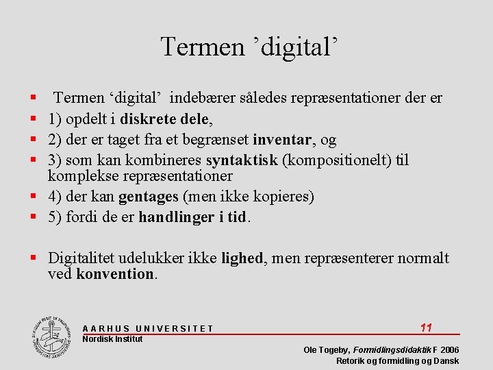 Termen ’digital’ Termen ‘digital’ indebærer således repræsentationer der er 1) opdelt i diskrete dele,