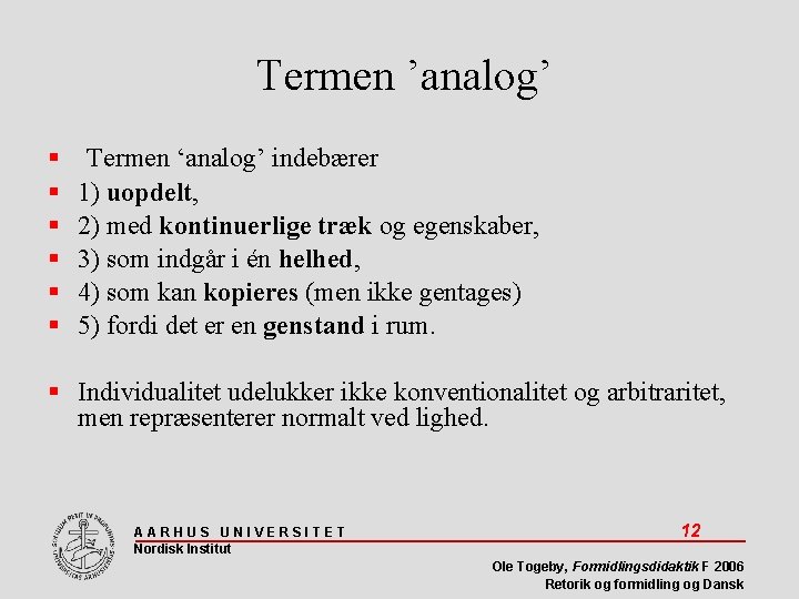 Termen ’analog’ Termen ‘analog’ indebærer 1) uopdelt, 2) med kontinuerlige træk og egenskaber, 3)