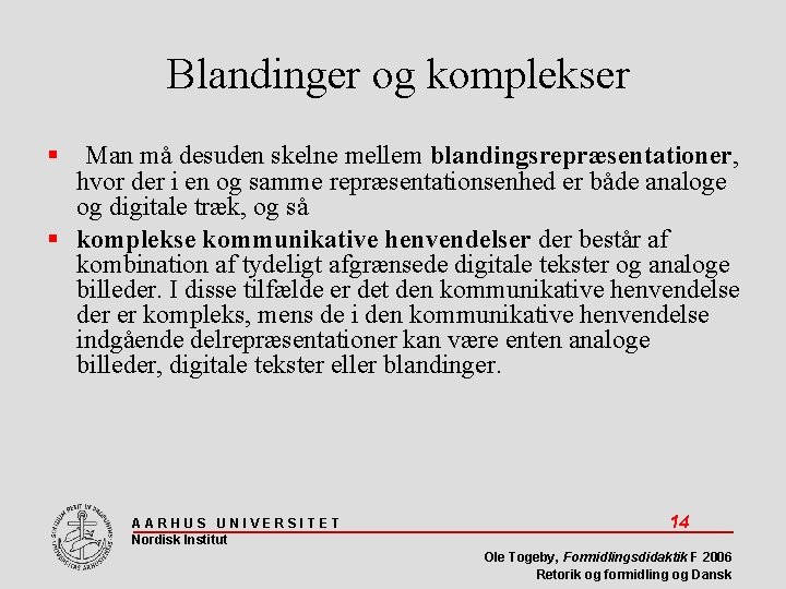 Blandinger og komplekser Man må desuden skelne mellem blandingsrepræsentationer, hvor der i en og