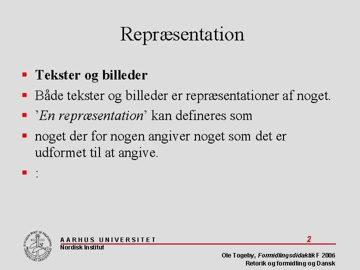 Repræsentation Tekster og billeder Både tekster og billeder er repræsentationer af noget. ’En repræsentation’