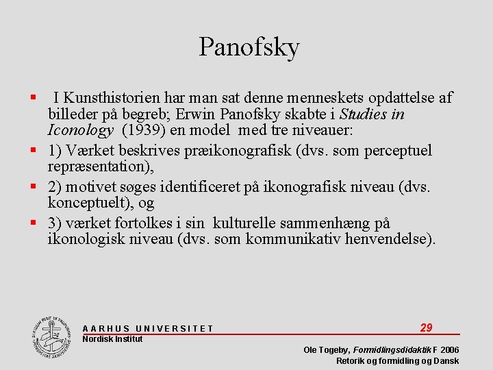 Panofsky I Kunsthistorien har man sat denne menneskets opdattelse af billeder på begreb; Erwin