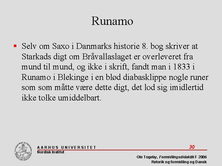 Runamo Selv om Saxo i Danmarks historie 8. bog skriver at Starkads digt om