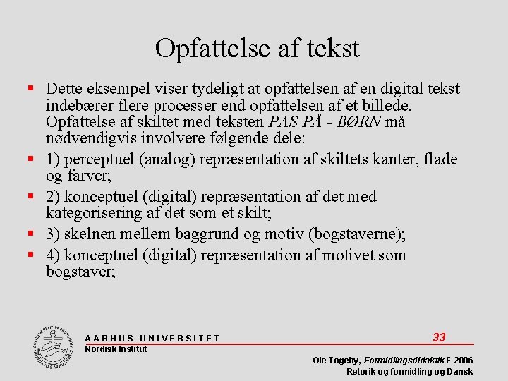 Opfattelse af tekst Dette eksempel viser tydeligt at opfattelsen af en digital tekst indebærer