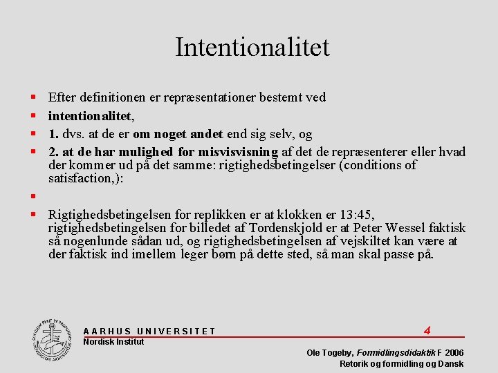 Intentionalitet Efter definitionen er repræsentationer bestemt ved intentionalitet, 1. dvs. at de er om