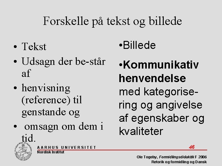 Forskelle på tekst og billede • Tekst • Udsagn der be-står af • henvisning