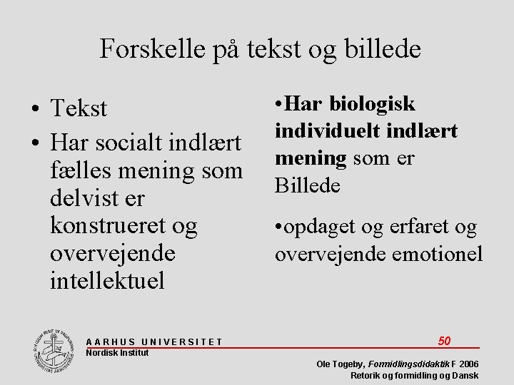 Forskelle på tekst og billede • Tekst • Har socialt indlært fælles mening som