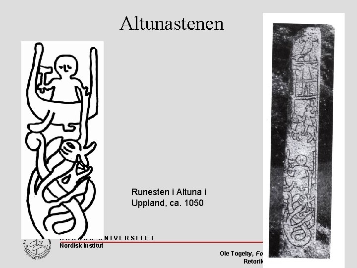 Altunastenen Runesten i Altuna i Uppland, ca. 1050 AARHUS UNIVERSITET Nordisk Institut 55 Ole
