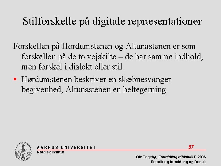 Stilforskelle på digitale repræsentationer Forskellen på Hørdumstenen og Altunastenen er som forskellen på de