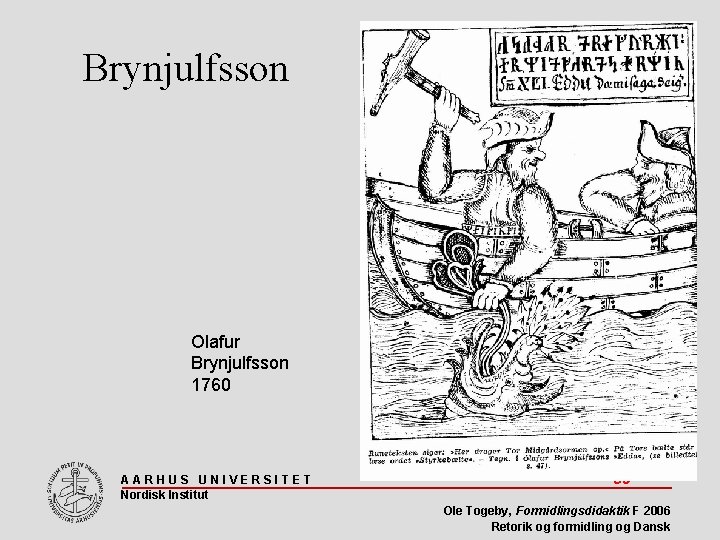 Brynjulfsson Olafur Brynjulfsson 1760 AARHUS UNIVERSITET Nordisk Institut 58 Ole Togeby, Formidlingsdidaktik F 2006