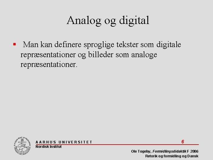 Analog og digital Man kan definere sproglige tekster som digitale repræsentationer og billeder som