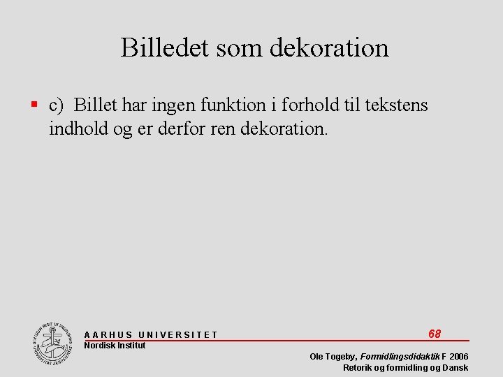 Billedet som dekoration c) Billet har ingen funktion i forhold til tekstens indhold og